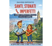 Santi, Stonati e Imperfetti - Come sopravvivere alla vita di coppia