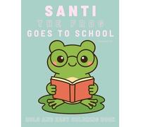 Santi the Frog Goes to School: A Fun Coloring Adventure (Santi the Frog's Colorful Adventure)