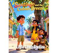 Santiago and the Cuban Breeze: A Heartwarming Story of Courage for Children Ages 3-10 | Joshua 1:9 | Cuba Edition