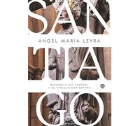 Santiago: Biografía del apóstol y su vínculo con España (Historia y Biografías)