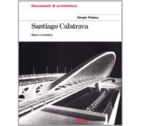 Santiago Calatrava. Opera completa. Ediz. illustrata (Documenti di architettura)