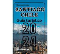 Santiago, Chile Guía turístico 2024: “Santiago de Chile: Descubre el corazón de Sudamérica” (Santiago Chile Travel Guide 2024 series)