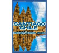 SANTIAGO, CHILE REISEFÜHRER 2026