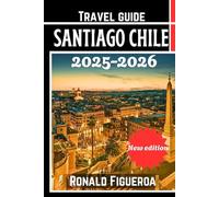SANTIAGO CHILE TRAVEL GUIDE 2025-2026