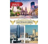 SANTIAGO CHILE TRAVEL GUIDE 2025: Destinations including address and location, festivals, accommodation, beaches, wildlife and travel information about Santiago Chile.