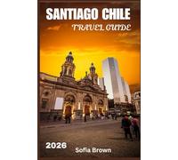 SANTIAGO CHILE TRAVEL GUIDE 2026