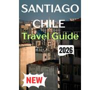 SANTIAGO CHILE TRAVEL GUIDE 2026