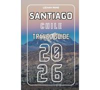 Santiago Chile Travel Guide 2026 (English Travel Guide 2026 Series)