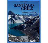 Santiago Chile Travel Guide 2026: Plaza de Armas, La Moneda Palace, San Cristóbal Hill, Santa Lucía Hill, Bellavista, Parks & Outdoor Spaces, Markets and Exploring Museums & Culture”