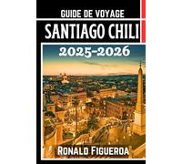 SANTIAGO CHILI GUIDE DE VOVAGE 2025-2026