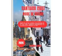 SANTIAGO, CHILI GUIDE DE VOYAGE 2026: Guide de voyage complet pour Santiago du Chili en 2026 : restaurants, configuration de la carte SIM, meilleurs hébergements et conseils pour se déplacer en ville