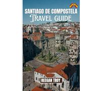 SANTIAGO DE COMPOSTELA: Explore Spain’s Sacred Pilgrimage City - Historic Landmarks, Camino de Santiago Routes, Local Cuisine, Cultural Treasures & Practical Travel Tips