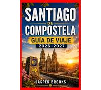 SANTIAGO DE COMPOSTELA GUÍA DE VIAJE 2026-2027