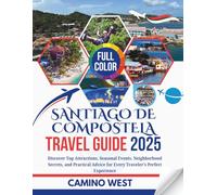 SANTIAGO DE COMPOSTELA TRAVEL GUIDE 2025: Discover Top Attractions, Seasonal Events, Neighborhood Secrets, and Practical Advice for Every Traveler’s Perfect Experience (Atlas & Soul)