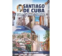 SANTIAGO DE CUBA: Sabor, Lagrimas y Sonrisas: (B&W) Un Anecdotario y Algo Más