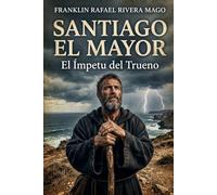 SANTIAGO EL MAYOR: El Ímpetu del Trueno (Los Rostros del Destino)
