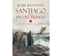 Santiago en el fin del mundo: El primer camino del Apóstol (Novela histórica)