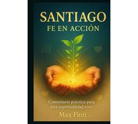 Santiago: Fe en Acción: Comentario práctico para una espiritualidad viva