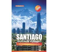 SANTIAGO Guida di viaggio 2026: Scopri una capitale dinamica incorniciata dalle Ande.