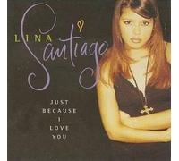 Santiago, Lina - Just Beacuse I Love You