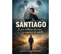 SANTIAGO: Lo que callamos de niños y cargamos de adultos