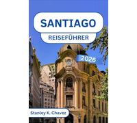Santiago Reiseführer 2026: Entdecken Sie urbane Energie, Bergblicke und den Herzschlag der chilenischen Hauptstadt