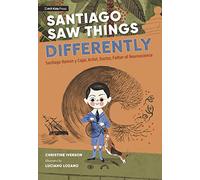 Santiago Saw Things Differently: Santiago Ramón y Cajal, Artist, Doctor, Father of Neuroscience (MIT Kids Press)
