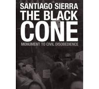 Santiago Sierra: The Black Cone, Monument to Civil Disobedience