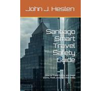 Santiago Smart Travel Safety Guide: How to Travel Safely, and Avoid Scams, Theft, and High-Risk Areas (AllSourceTravel.com - Smart Travel Safety Guides)