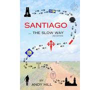 Santiago ... The Slow Way 2nd Edition: or The Ramblings of an Idiot