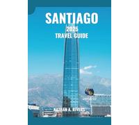 SANTIAGO TRAVEL GUIDE 2025: A Comprehensive Guide to Food, Culture, Adventure & Everything In Between (World's Wonders)
