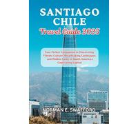 Santiago Travel Guide 2025: Your Perfect Companion to Discovering Vibrant Culture, Breathtaking Landscapes, and Hidden Gems in South America's Captivating Capital