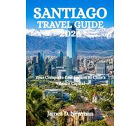 SANTIAGO TRAVEL GUIDE 2026: Your Complete Companion to Chile’s Vibrant Capital