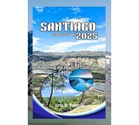 Santiago Travel Guide: A Journey through the vibrant capital of the Netherlands
