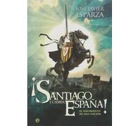 ¡Santiago y cierra España!: El nacimiento de una nación (Historia divulgativa)