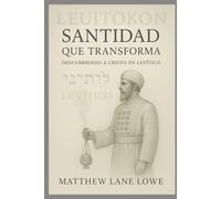 Santidad que transforma: Descubriendo a Cristo en Levítico