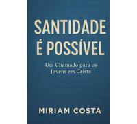 Santidade é Possível: Um Chamado para os Jovens em Cristo
