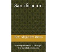 Santificación: Una Respuesta Bíblica Cristológica de la santidad del creyente