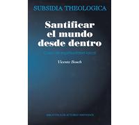 Santificar el mundo desde dentro: curso de espiritualidad laical: 6 (SUBSIDIA THEOLOGICA)