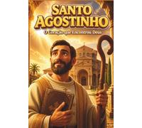 SANTO AGOSTINHO: O Coração que Encontrou Deus (UNIVERSO CATÓLICO KIDS)