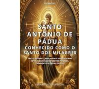SANTO ANTÔNIO DE PÁDUA: CONHECIDO COMO O SANTO DOS MILAGRES (SANTIDADES)
