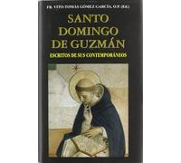 Santo Domingo De Guzman. Escritos De sus: Escritos de Sus Contemporaneos (VIDAS Y SEMBLANZAS)