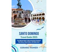 Santo Domingo Travel Guide 2025: Your Ultimate Guide To Discovering Santo Domingo's Rich History, Vibrant Culture, And Hidden Gems (Journey Through the Globe)