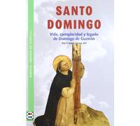 Santo Domingo. Vida Ejempleridad y Legad (SANTOS, AMIGOS DE DIOS)