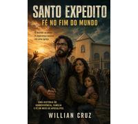 SANTO EXPEDITO: FÉ NO FIM DO MUNDO: Uma história de sobrevivência, família e fé em meio ao apocalipse