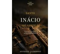 Santo Inácio de Loyola: Da ferida de Pamplona aos Exercícios Espirituais (Vidas de Luz - Santos e testemunhas cristãs)
