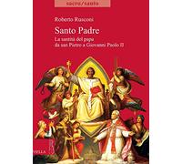Santo padre. La santità del papa da San Pietro a Giovanni Paolo II (Sacro/Santo. Nuova serie)