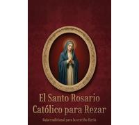 Santo Rosario Católico para Rezar: Guía tradicional para la oración diaria del Rosario
