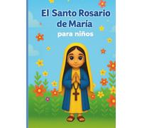 Santo Rosario de María para niños: Un camino sencillo y alegre para enseñar a los niños a rezar