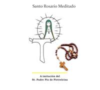 Santo Rosario Meditado: A imitación del St. Padre Pío de Pietrelcina
